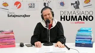 LOS SOFISTAS | Dar&iacute;o Sztajnszrajber es #DemasiadoHumano - Ep.18 T7