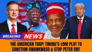 THE AMERICAN TRAP! Tinubu&rsquo;s $9M Plot to Sanction Kwankwaso & Stop Peter Obi! (2027 EXPOSED)