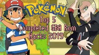 Top 5 Completed Pokemon GBA Rom Hacks 2019! (Android/PC)