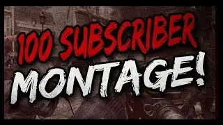 100 SUBSCRIBERS MONTAGE!!!