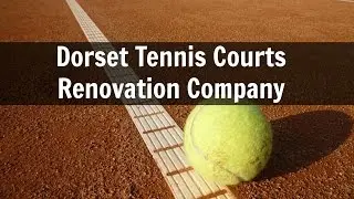Dorset Tennis Courts Renovation Company