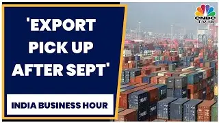 Govt Expects Export Demand To Pick Up Only After September | India Business Hour | CNBC-TV18