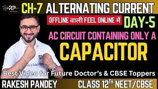 AC Circuit Containing Capacitor Only | Alternating Current | Day-5 | Rakesh Pandey