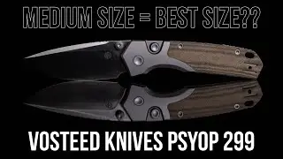 Just My Size!! - Vosteed Knives Psyop 299
