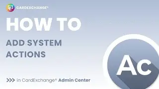 How to add System Actions in CardExchange&reg; Admin Center
