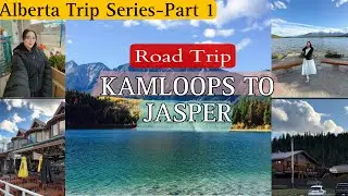 Ep 1/4-Alberta Trip Series || kamloops to Jasper ||Our First Impression about Jasper