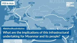 Riding the SILK ROAD: China-Myanmar Economic Corridor | FES Asia