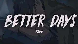 Kado - Better Days (Lyric Video)