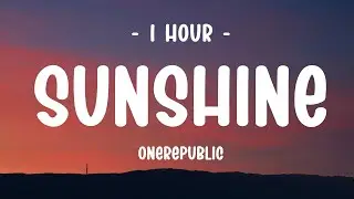 [1 HOUR] OneRepublic - Sunshine (Lyrics)
