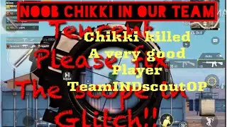 #Noob chikki killed TeamINDscoutOP#even a pro player dies#its not like pros are immortal#