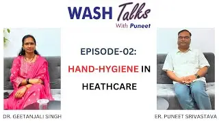WASH Talks With Puneet: Episode 02: Hand Hygiene in Healthcare.
