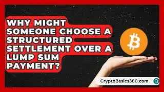 Why Might Someone Choose a Structured Settlement Over a Lump Sum Payment?
