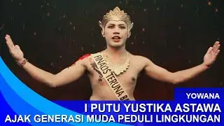 YOWANA -  I PUTU YUSTIKA ASTAWA, AJAK GENERASI MUDA PEDULI LINGKUNGAN
