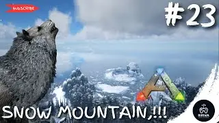 Ark: Survival Evolved | Perjalanan Ekstrim Menuju Pegunungan Salju Yang Dipenuhi PREDATOR,!!! | #23