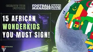Top 15 African Wonderkids You MUST Sign On Football Manager 2021