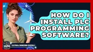 How Do I Install PLC Programming Software? | Electrical Engineering Essentials News