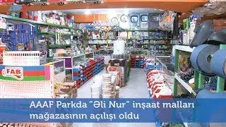 AAAF Parkda “Əli Nur” inşaat malları mağazasının açılışı oldu