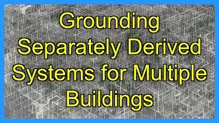 Grounding Separately Derived Systems for Multiple Buildings