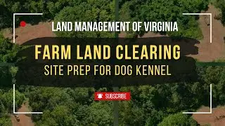 🚜 Farm Land Clearing in SW Virginia | Site Prep for Dog Kennel 🐶 | Watch This Transformation!