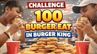 100 Burger Eating Challenge 🍔🔥 | Burger King Food Challenge | Extreme Eating | Day 32 Challenge 