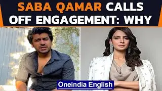 Saba Qamar calls off engagement | Hindi Medium star takes stand | Oneindia News