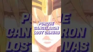 &iquest;POR QU&Eacute; CANCELARON LOST CANVAS? #saintseiya #lostcanvas  #caballerosdelzodiaco