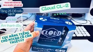 Cục nâng tiếng Cloud có hay như lời đồn? (thanh lý Cloud CL-2 giá 4,5 củ) 