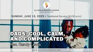 'DADS: COOL, CALM, AND COMPLICATED' - Rev. Randy Lewis