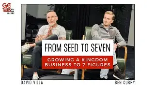 From Seed to Seven: Growing a Kingdom Business to 7 Figures w/ Ben Curry | GC Talks