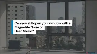 Can you still open a window that has a Magnetite Noise or Heat Shield installed?