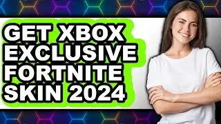 How to Get Xbox Exclusive Fortnite Skin 2024 - Full Guide