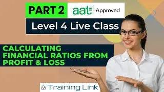 AAT Level 4: Calculate Financial Ratios from Profit & Loss -  Live Class - Part 2 | Training Link