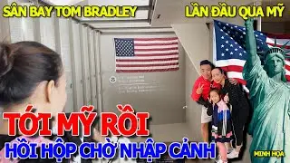 Lần đầu ĐƯỢC ĐI MỸ & CẢM GIÁC HỒI HỘP CHỜ HẢI QUAN PHỎNG VẤN NHẬP CẢNH - SÂN BAY LOS ANGELES HOA KỲ