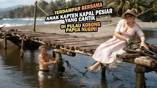TERDAMPAR BERSAMA WANITA CANTIK ANAK KAPTEN KAPAL DI PULAU KOSONG PAPUA NUGINI TAHUN 1960AN