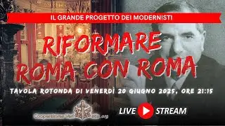 🔴 Il grande progetto dei modernisti: Riformare Roma con Roma