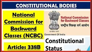 L 58- Constitutional Bodies- National Commission For Backward Classes (NCBC)  | Article 338B