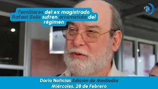 Familiares del ex magistrado Rafael Solís sufren arremetida del régimen