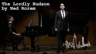 The Lordly Hudson : by Ned Rorem sung by tenor Ross Mortimer : American Art Song : Live Performance