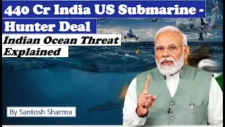 India&rsquo;s ₹440 Crore Submarine Hunter Deal | Indian Ocean Threat Explained | Santosh Sharma