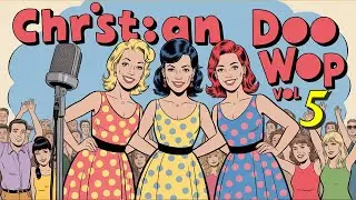 Classic 50s Christian Doo Wop Pop VOL 5 | The Golden Era of Christian Music