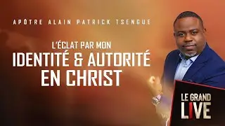 L'&eacute;clat par mon Identit&eacute; & Autorit&eacute; en Christ - Grand Live  - (Ap&ocirc;tre Alain Patrick TSENGUE)