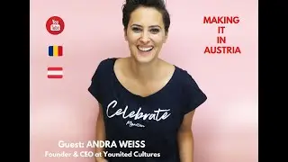 Making it in Austria - Andra Weiss, Founder and CEO of Younited Cultures. Ep.50