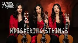 Whispering Strings • 1 Hour Spanish Guitar Trio Instrumental for Relaxation & Night Calm