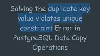 Solving the duplicate key value violates unique constraint Error in PostgreSQL Data Copy Operations
