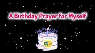 A BIRTHDAY PRAYER for MYSELF 🙏🎂🎁🎉