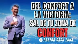 DEL CONFORT A LA VICTORIA: SAL DE TU ZONA DE CONFORT | CASH LUNA | MENSAJES CRISTIANOS