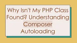 Why Isn't My PHP Class Found? Understanding Composer Autoloading