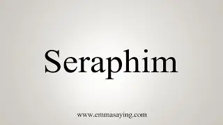How To Say Seraphim