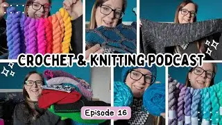 Crochet & Knitting Podcast | Ep.16: It's been a while! Let's catch up over some knitting!  🧶