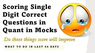 Scoring Single Digit Correct Questions in Quant in Mocks | What to do in last 66 Days | CAT 2021